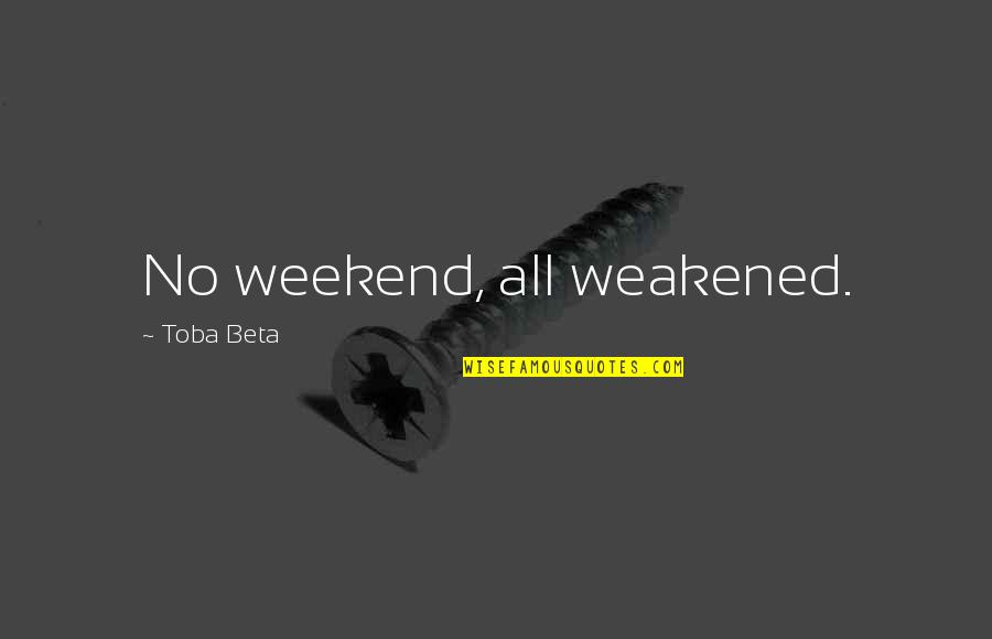 The Two Wills Of God Quotes By Toba Beta: No weekend, all weakened.
