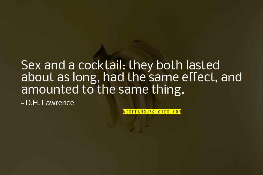 The Type Of Girl Quotes By D.H. Lawrence: Sex and a cocktail: they both lasted about