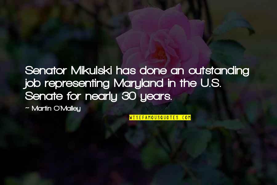 The U 30 For 30 Quotes By Martin O'Malley: Senator Mikulski has done an outstanding job representing