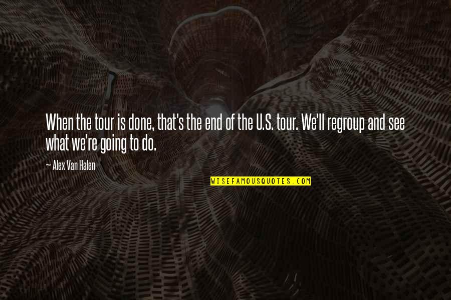 The U.s Quotes By Alex Van Halen: When the tour is done, that's the end