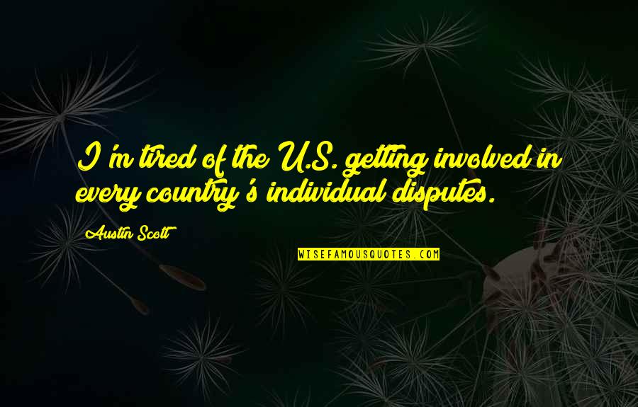 The U.s Quotes By Austin Scott: I'm tired of the U.S. getting involved in