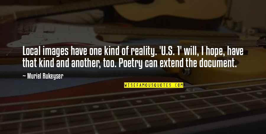 The U.s Quotes By Muriel Rukeyser: Local images have one kind of reality. 'U.S.