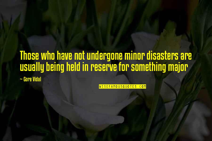 The Ugly Friend Quotes By Gore Vidal: Those who have not undergone minor disasters are