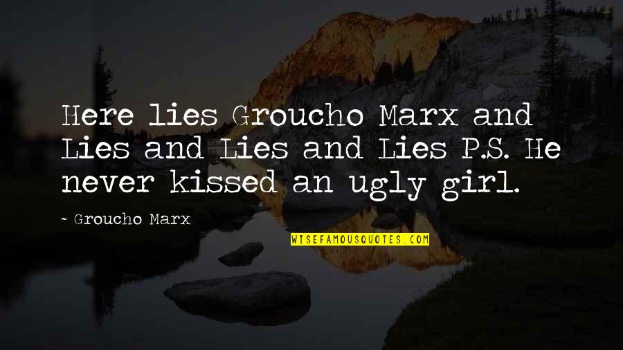 The Ugly Girl Quotes By Groucho Marx: Here lies Groucho Marx and Lies and Lies