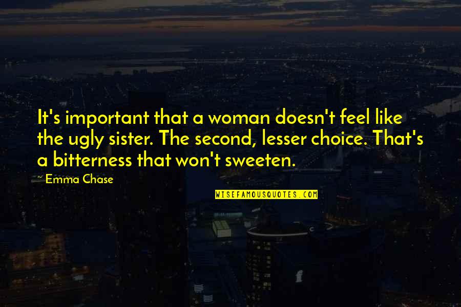 The Ugly Sister Quotes By Emma Chase: It's important that a woman doesn't feel like