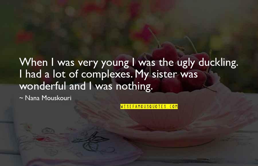 The Ugly Sister Quotes By Nana Mouskouri: When I was very young I was the