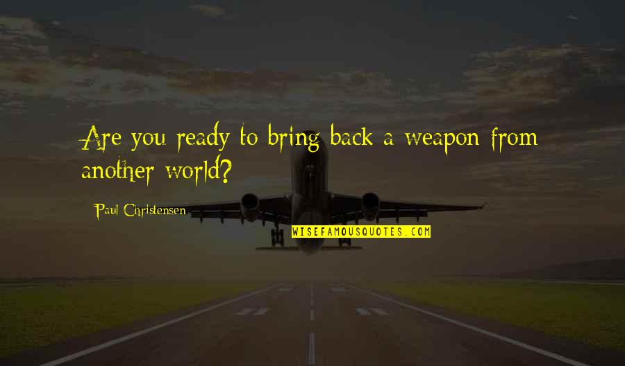 The Ugly Sister Quotes By Paul Christensen: Are you ready to bring back a weapon