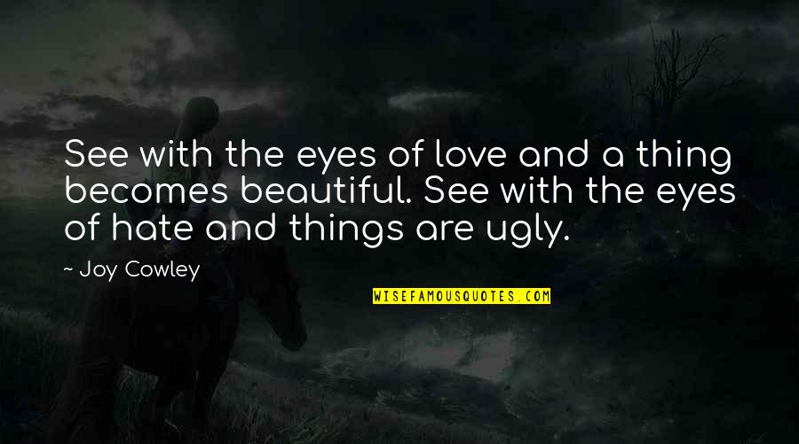 The Ugly Truth Love Quotes By Joy Cowley: See with the eyes of love and a