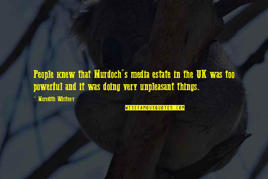The Uk Quotes By Meredith Whitney: People knew that Murdoch's media estate in the The Uk Quotes By Meredith Whitney: People knew that Murdoch's media estate in the