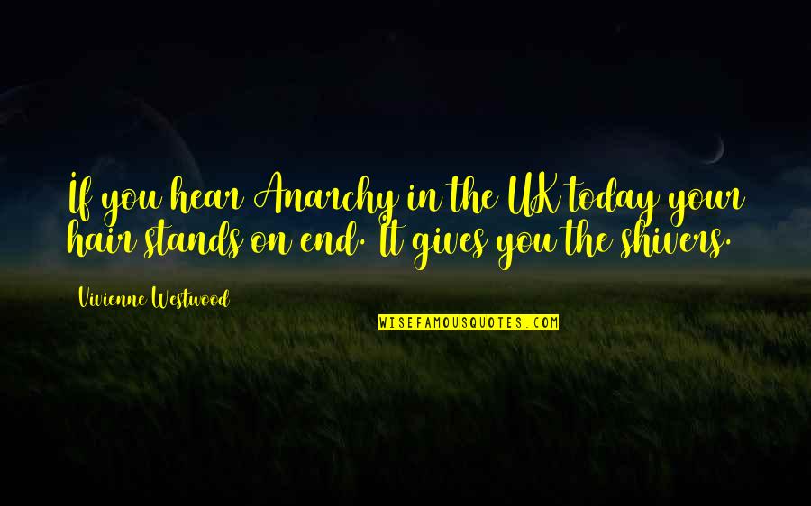 The Uk Quotes By Vivienne Westwood: If you hear Anarchy in the UK today The Uk Quotes By Vivienne Westwood: If you hear Anarchy in the UK today