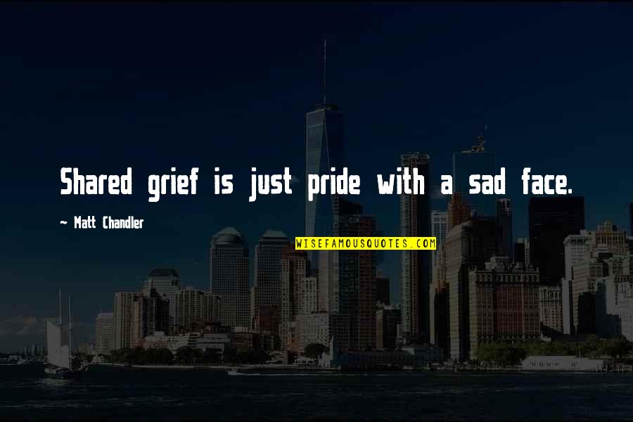The Ukraine Is Weak Seinfeld Quote Quotes By Matt Chandler: Shared grief is just pride with a sad The Ukraine Is Weak Seinfeld Quote Quotes By Matt Chandler: Shared grief is just pride with a sad