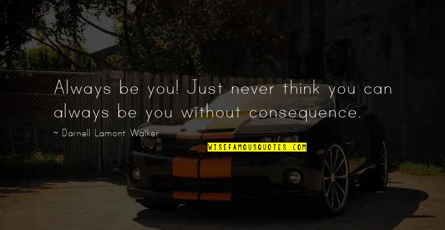 The Ultimate Answer Is 42 Quote Quotes By Darnell Lamont Walker: Always be you! Just never think you can