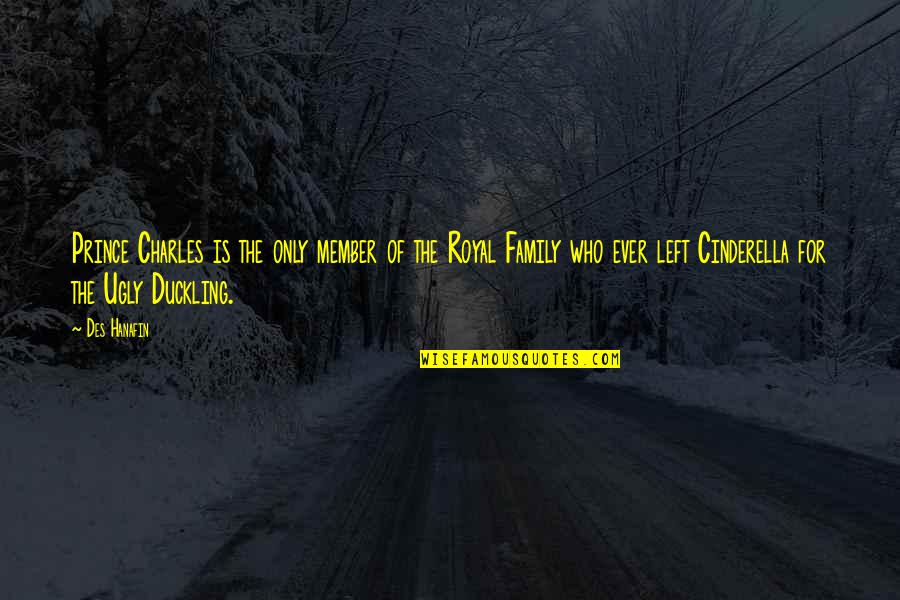 The Ultimate Answer Is 42 Quote Quotes By Des Hanafin: Prince Charles is the only member of the