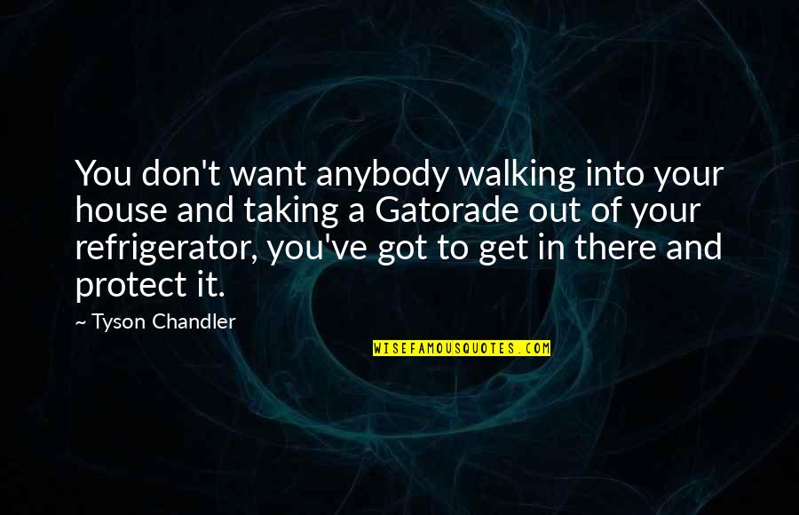 The Ultimate Answer Is 42 Quote Quotes By Tyson Chandler: You don't want anybody walking into your house