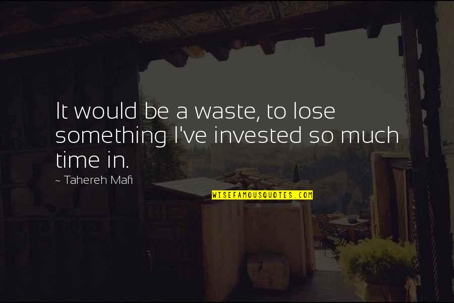The Ultimate Facebook Quotes By Tahereh Mafi: It would be a waste, to lose something