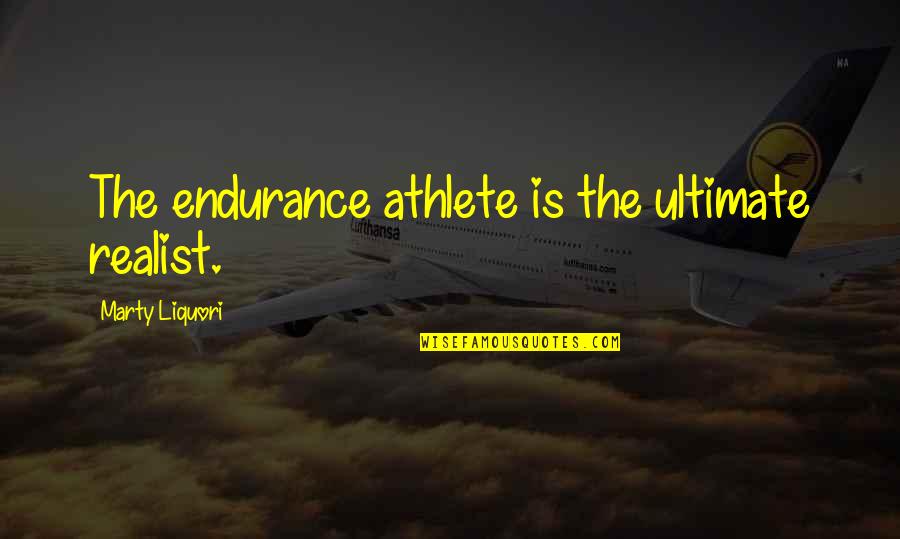 The Ultimate Quotes By Marty Liquori: The endurance athlete is the ultimate realist.