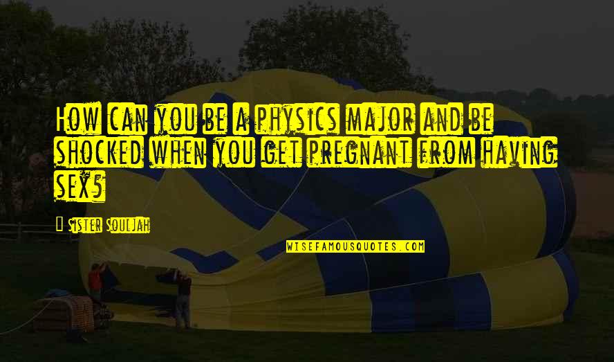 The Ultimate Safari Quotes By Sister Souljah: How can you be a physics major and