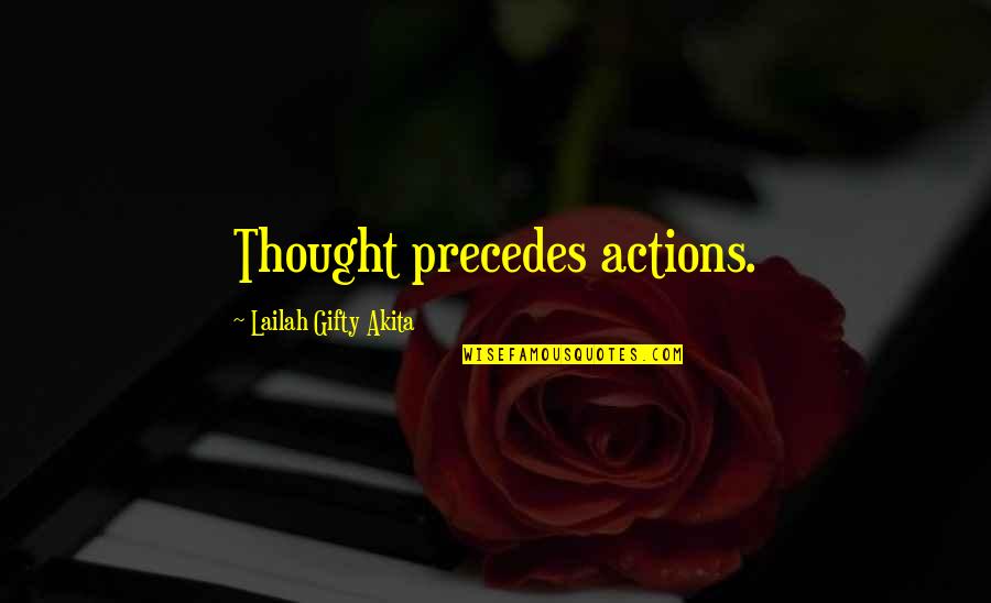 The Unaccustomed Earth Quotes By Lailah Gifty Akita: Thought precedes actions. The Unaccustomed Earth Quotes By Lailah Gifty Akita: Thought precedes actions.