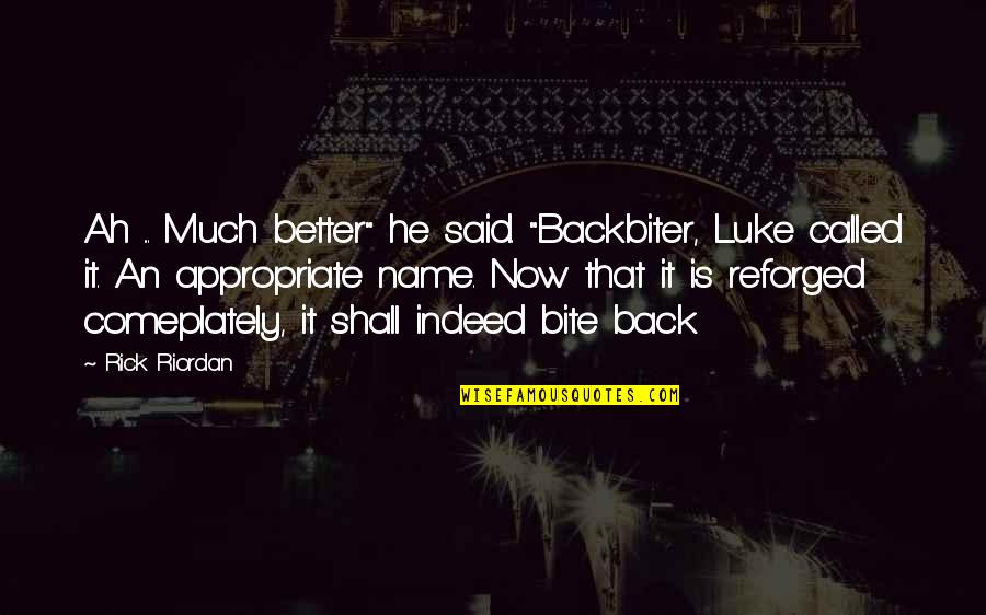 The Unanswerable Quotes By Rick Riordan: Ah ... Much better" he said. "Backbiter, Luke