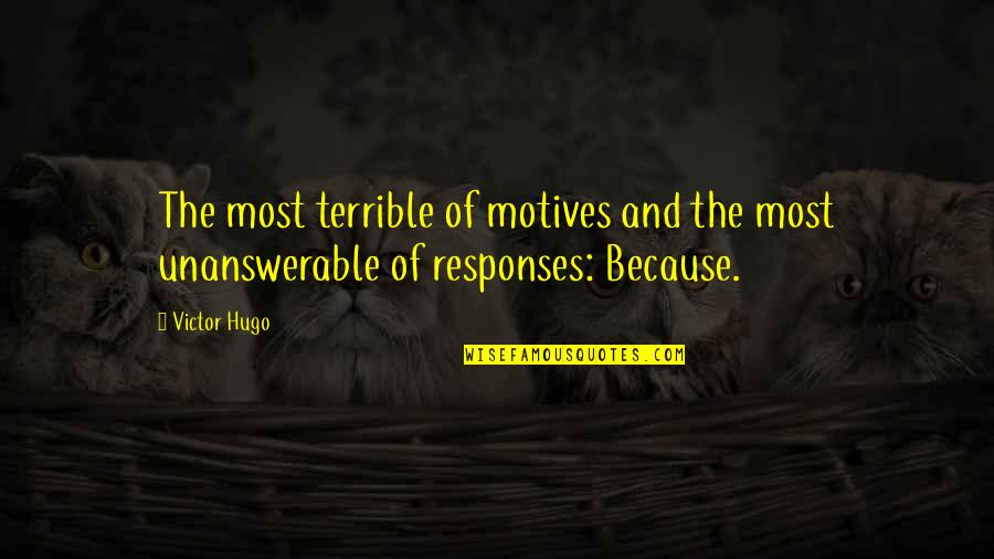 The Unanswerable Quotes By Victor Hugo: The most terrible of motives and the most