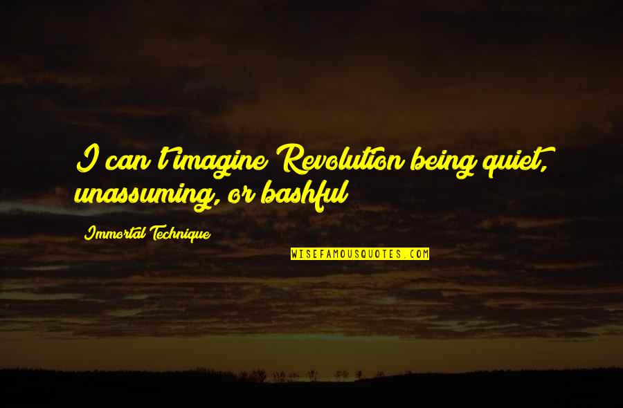 The Unassuming Quotes By Immortal Technique: I can't imagine Revolution being quiet, unassuming, or