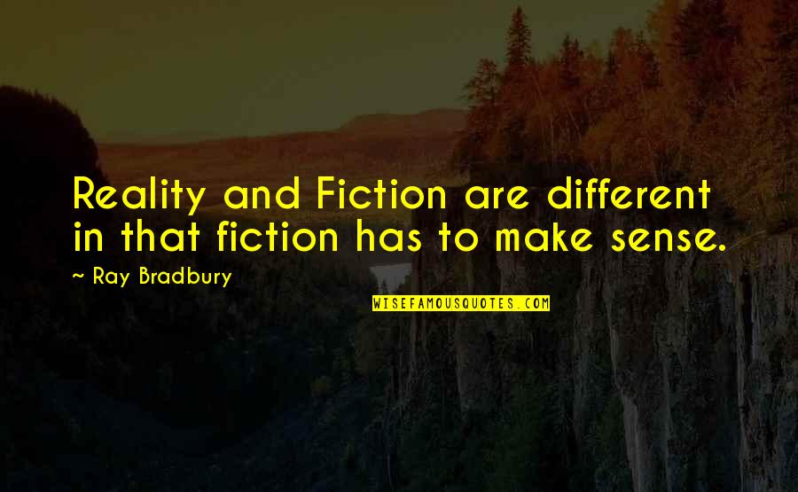 The Unattainable American Dream Quotes By Ray Bradbury: Reality and Fiction are different in that fiction