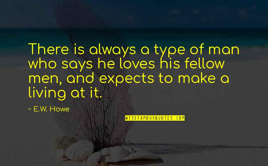 The Unbearable Lightness Of Being Tomas Quotes By E.W. Howe: There is always a type of man who