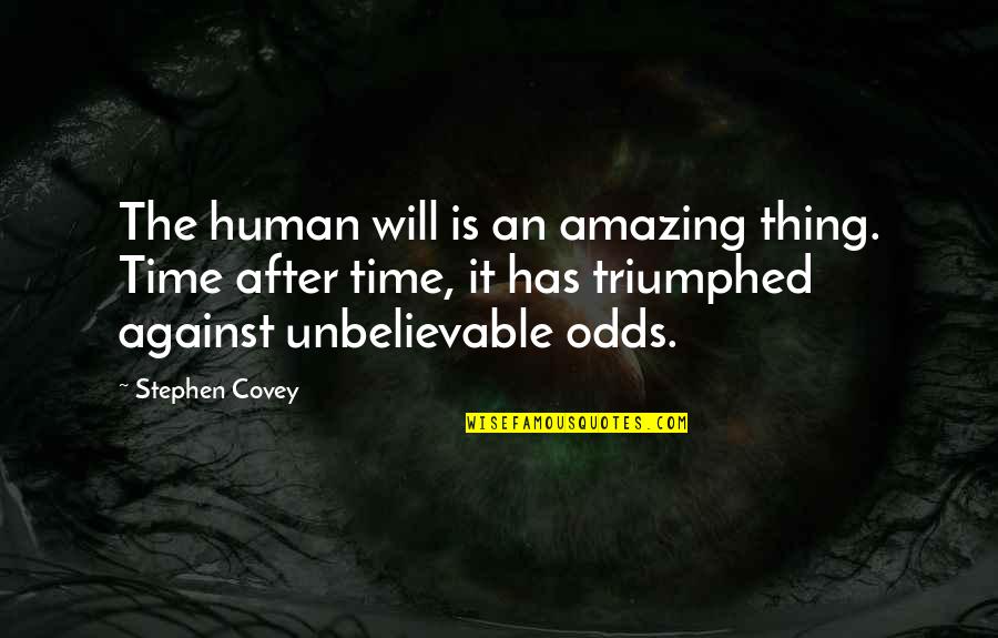 The Unbelievable Quotes By Stephen Covey: The human will is an amazing thing. Time