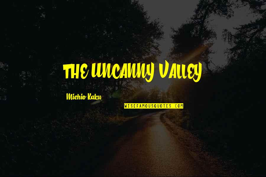 The Uncanny Valley Quotes By Michio Kaku: THE UNCANNY VALLEY The Uncanny Valley Quotes By Michio Kaku: THE UNCANNY VALLEY