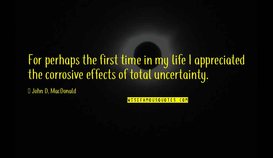 The Uncertainty Of Life Quotes By John D. MacDonald: For perhaps the first time in my life