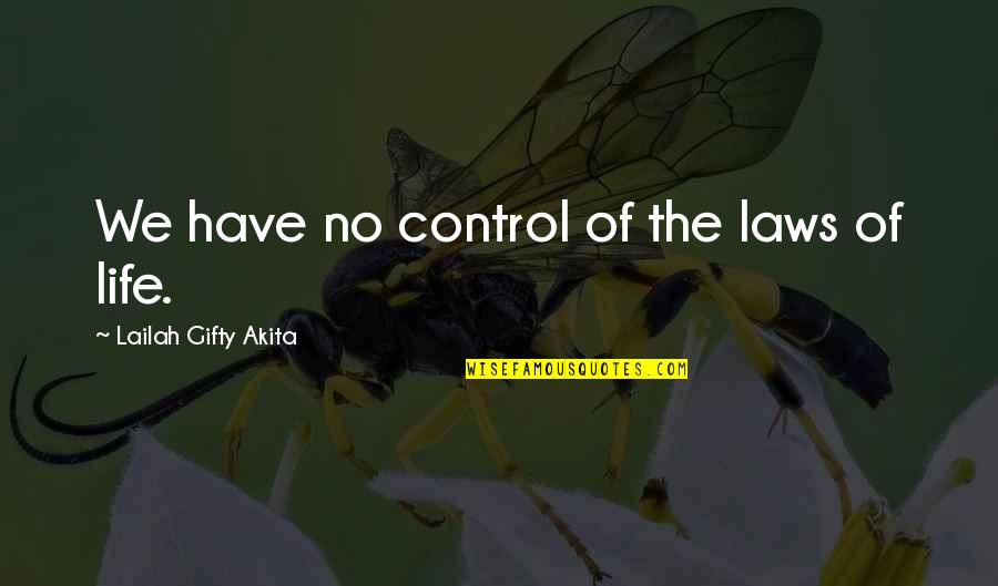 The Uncertainty Of Life Quotes By Lailah Gifty Akita: We have no control of the laws of