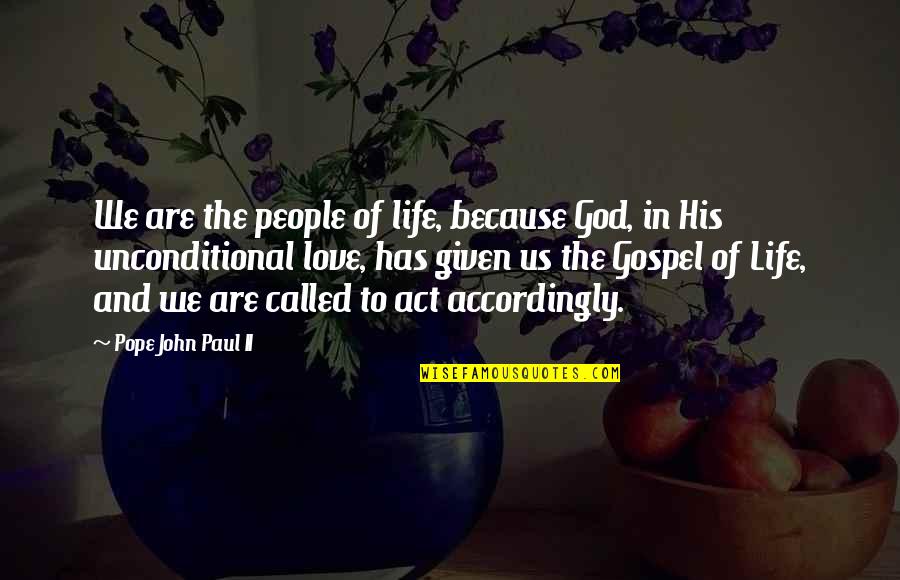 The Unconditional Love Of God Quotes By Pope John Paul II: We are the people of life, because God,