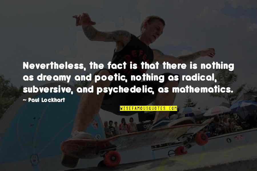 The Unconscious God Quotes By Paul Lockhart: Nevertheless, the fact is that there is nothing