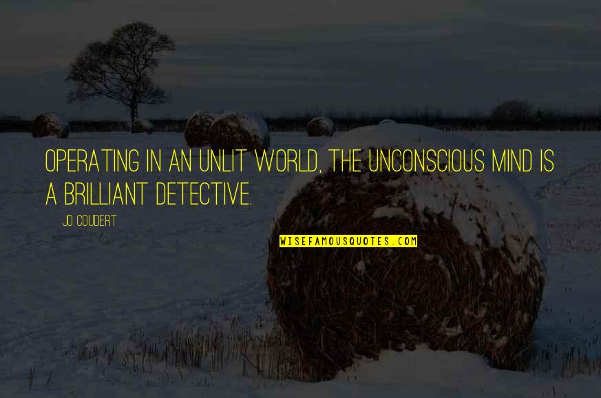 The Unconscious Mind Quotes By Jo Coudert: Operating in an unlit world, the unconscious mind