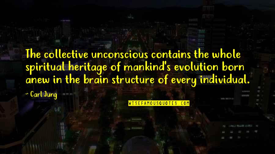 The Unconscious Quotes By Carl Jung: The collective unconscious contains the whole spiritual heritage