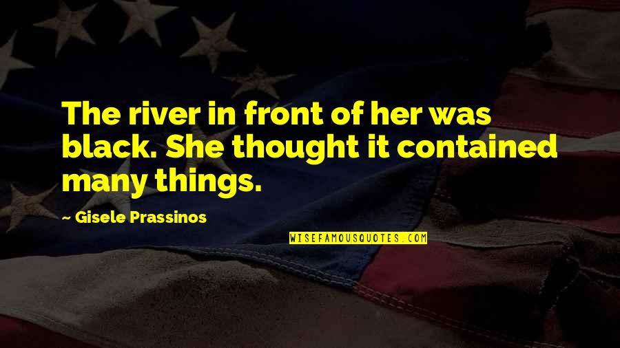 The Unconscious Quotes By Gisele Prassinos: The river in front of her was black.