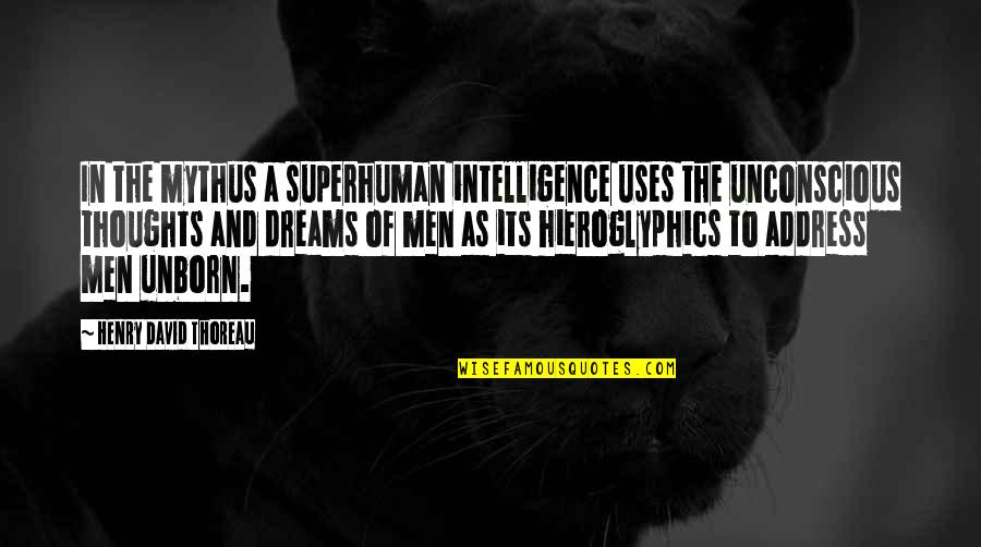 The Unconscious Quotes By Henry David Thoreau: In the mythus a superhuman intelligence uses the