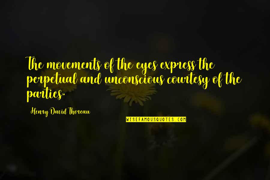 The Unconscious Quotes By Henry David Thoreau: The movements of the eyes express the perpetual