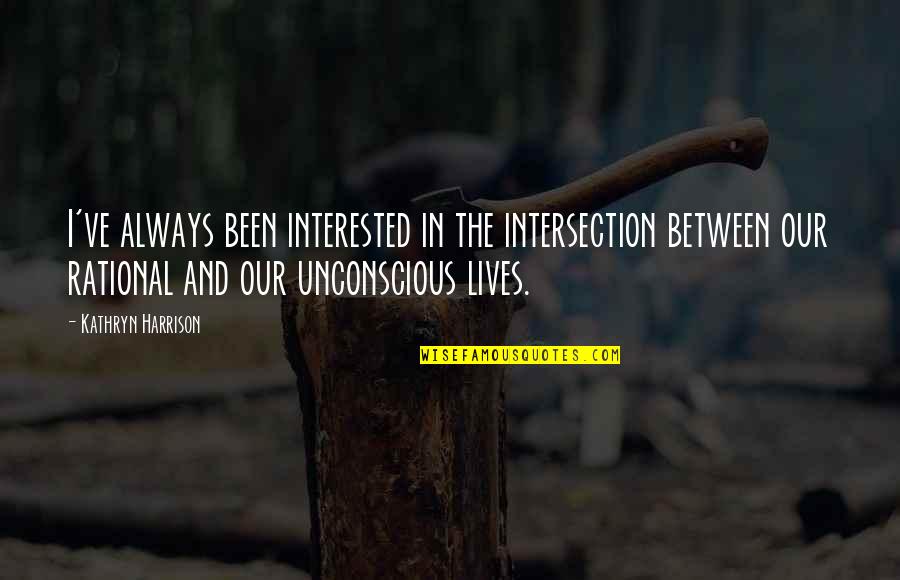 The Unconscious Quotes By Kathryn Harrison: I've always been interested in the intersection between