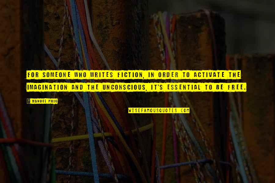 The Unconscious Quotes By Manuel Puig: For someone who writes fiction, in order to