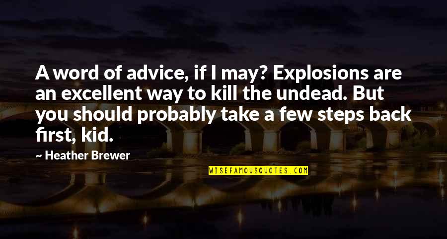 The Undead Quotes By Heather Brewer: A word of advice, if I may? Explosions