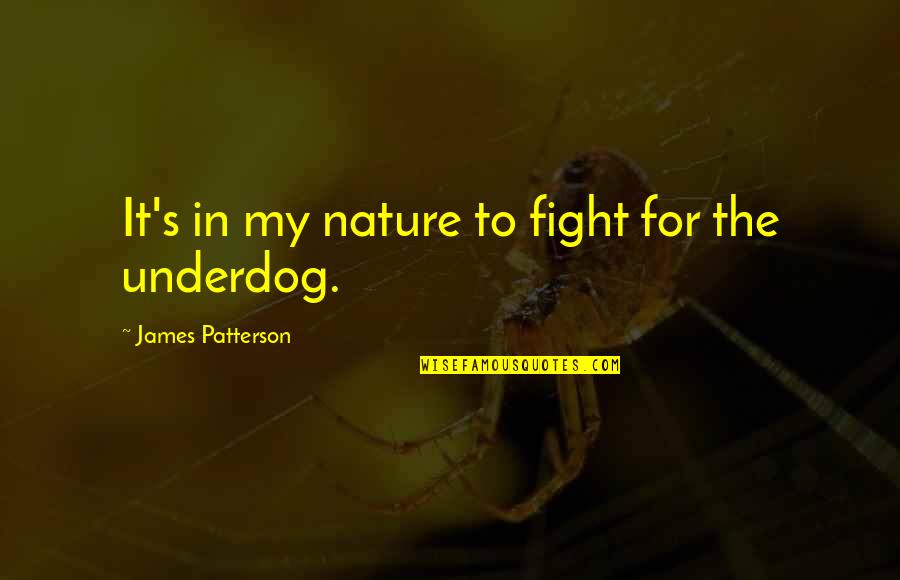 The Underdog Quotes By James Patterson: It's in my nature to fight for the