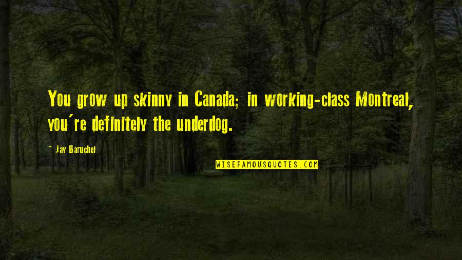 The Underdog Quotes By Jay Baruchel: You grow up skinny in Canada; in working-class