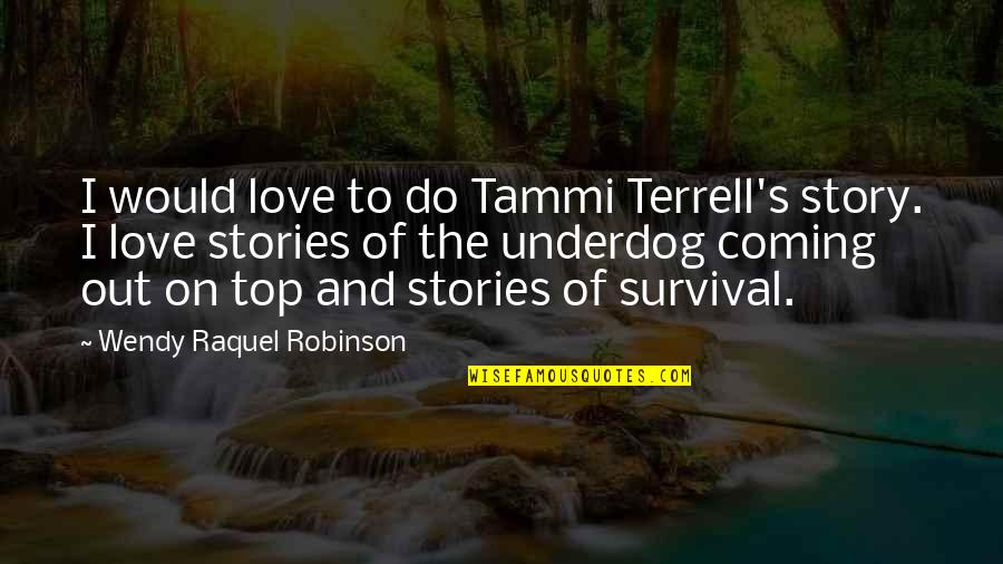 The Underdog Quotes By Wendy Raquel Robinson: I would love to do Tammi Terrell's story.