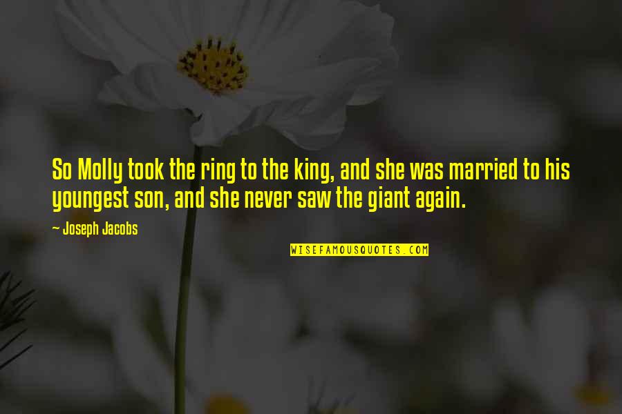 The Underdogs Mike Lupica Quotes By Joseph Jacobs: So Molly took the ring to the king, The Underdogs Mike Lupica Quotes By Joseph Jacobs: So Molly took the ring to the king,
