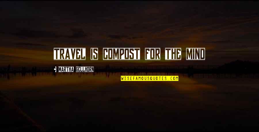 The Underdogs Mike Lupica Quotes By Martha Gellhorn: travel is compost for the mind The Underdogs Mike Lupica Quotes By Martha Gellhorn: travel is compost for the mind