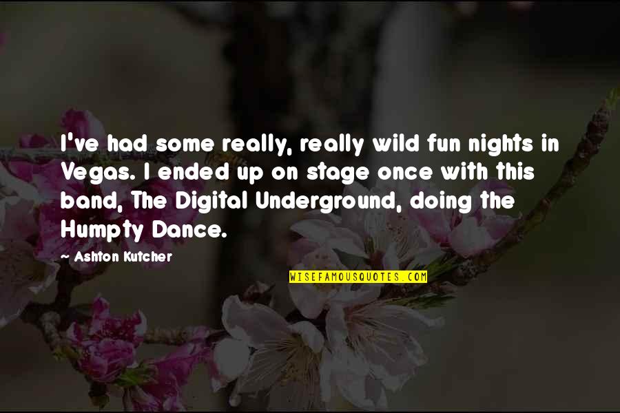 The Underground Quotes By Ashton Kutcher: I've had some really, really wild fun nights