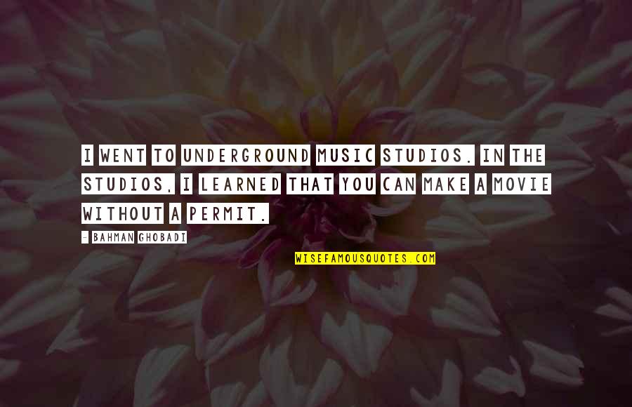 The Underground Quotes By Bahman Ghobadi: I went to underground music studios. In the