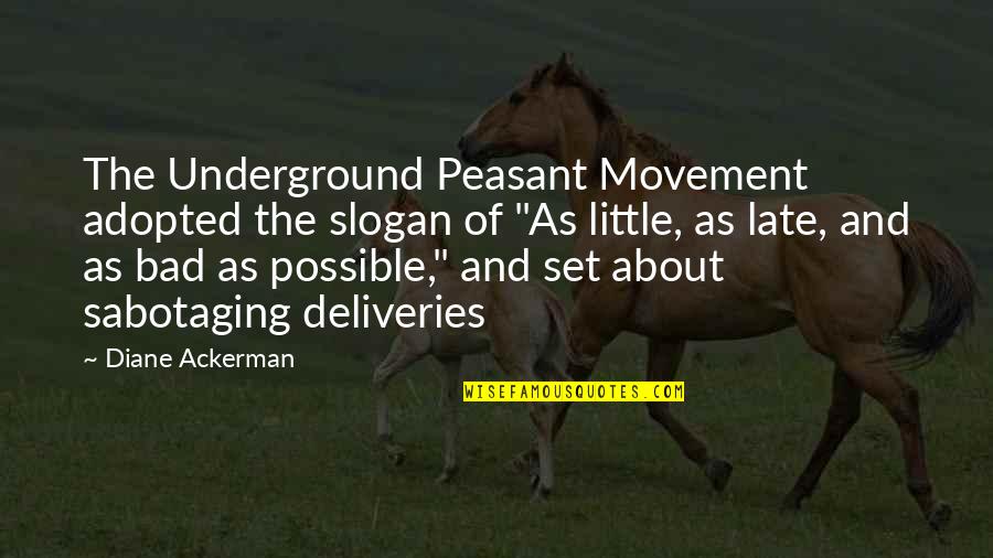 The Underground Quotes By Diane Ackerman: The Underground Peasant Movement adopted the slogan of