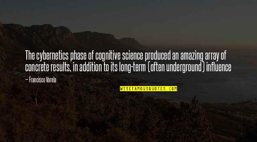 The Underground Quotes By Francisco Varela: The cybernetics phase of cognitive science produced an The Underground Quotes By Francisco Varela: The cybernetics phase of cognitive science produced an